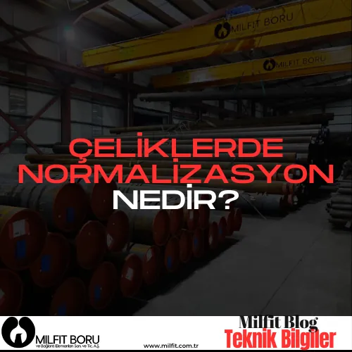 Çeliklerde Normalizasyon Nedir?