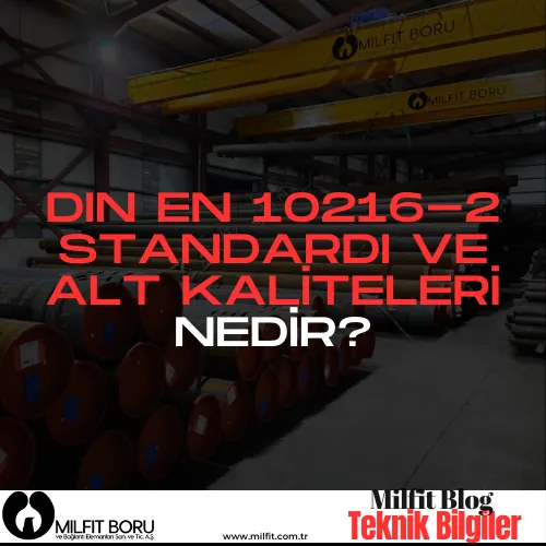 DIN EN 10216-2 Standardı ve Alt Kaliteleri Nedir?