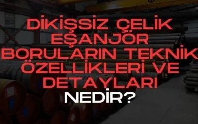 Dikişsiz Çelik Eşanjör Boruları: Teknik Özellikler ve Detaylar