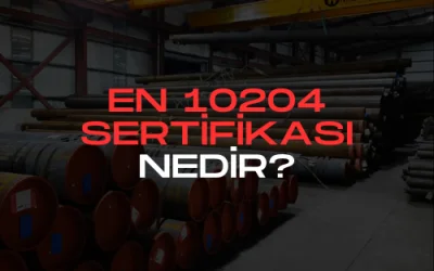 EN 10204 Sertifikası Nedir?