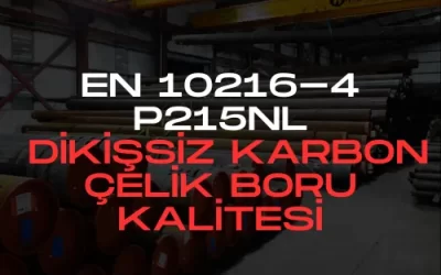 EN 10216-4 P215NL Dikişsiz Karbon Çelik Boru Kalitesi
