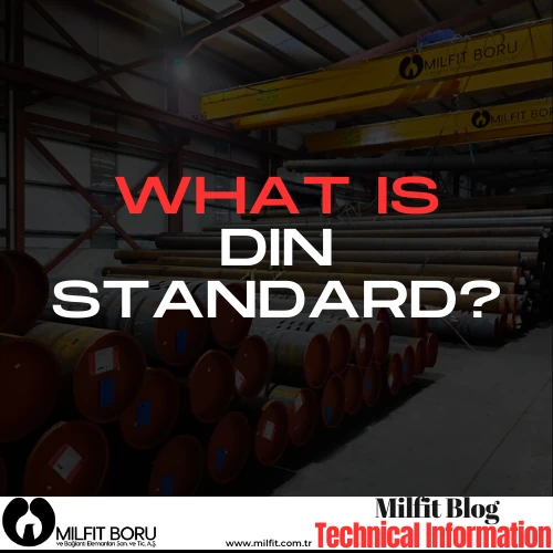 What is DIN Standard? - Steel Pipe & Fittings Manufacturer Turkey