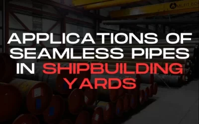 Applications of Seamless Pipes in Shipbuilding Yards