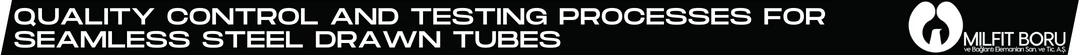 Quality Control and Testing Processes for Seamless Steel Drawn Tubes Milfit-Boru-Blog-Banner Quality Control and Testing Processes for Seamless Steel Drawn Tubes
