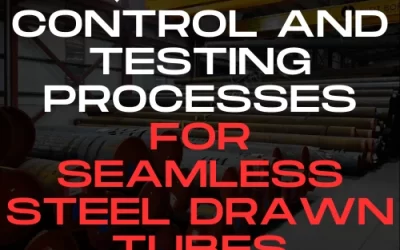 Quality Control and Testing Processes for Seamless Steel Drawn Tubes