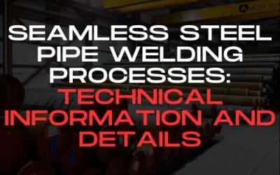 Seamless Steel Pipe Welding Processes: Technical Information and Details