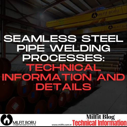 Seamless Steel Pipe Welding Processes Technical Information
